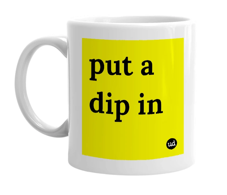 White mug with 'put a dip in' in bold black letters