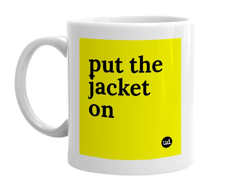 White mug with 'put the jacket on' in bold black letters
