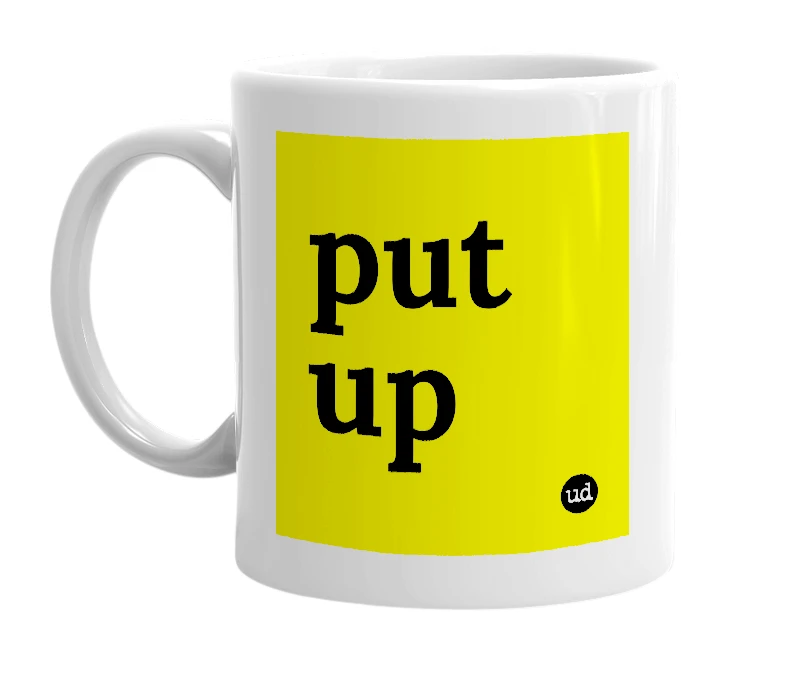 White mug with 'put up' in bold black letters