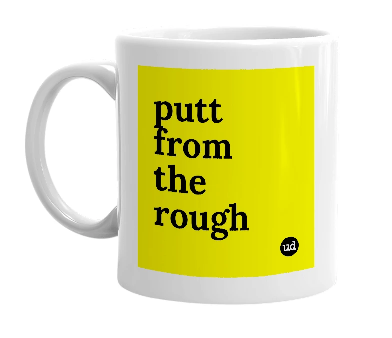 White mug with 'putt from the rough' in bold black letters