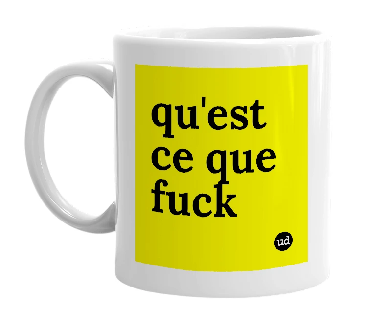 White mug with 'qu'est ce que fuck' in bold black letters