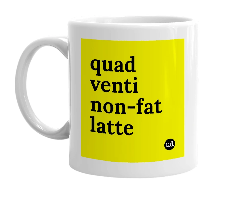 White mug with 'quad venti non-fat latte' in bold black letters