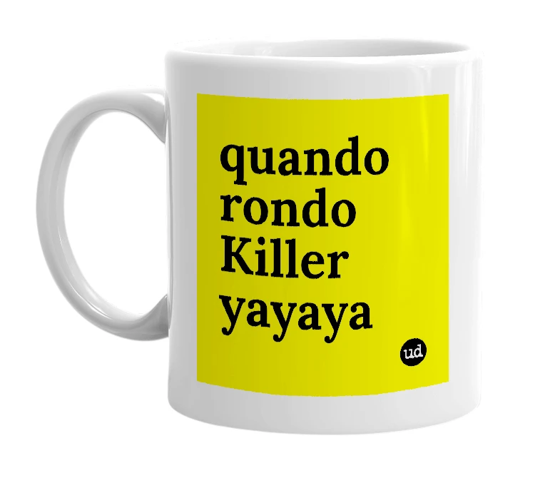 White mug with 'quando rondo Killer yayaya' in bold black letters