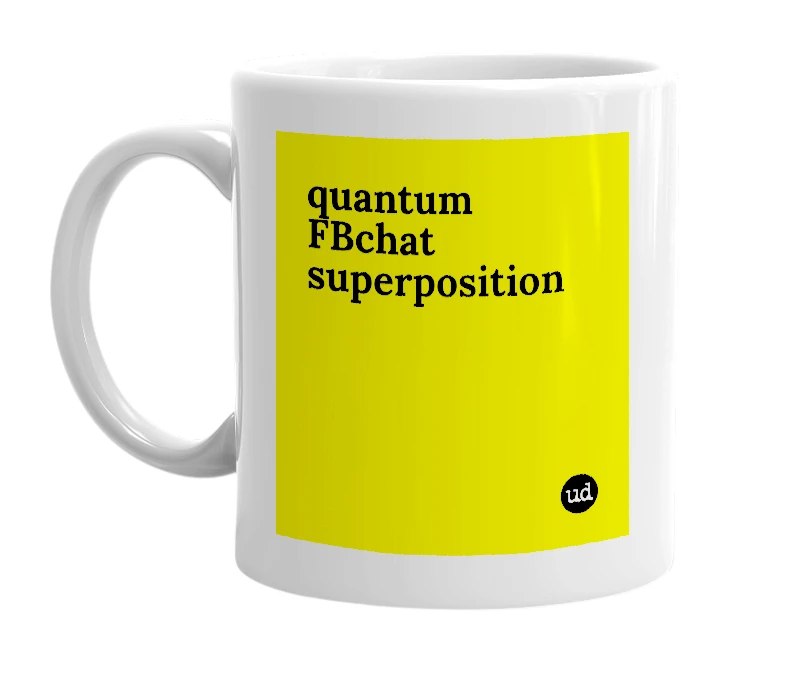 White mug with 'quantum FBchat superposition' in bold black letters