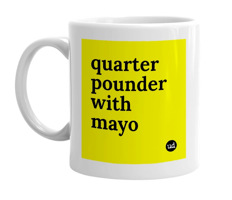 White mug with 'quarter pounder with mayo' in bold black letters