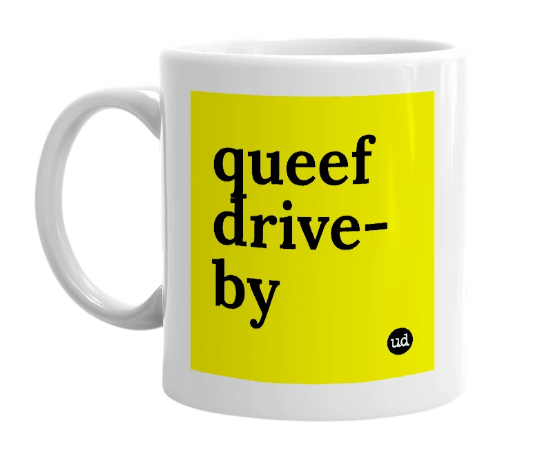 White mug with 'queef drive-by' in bold black letters