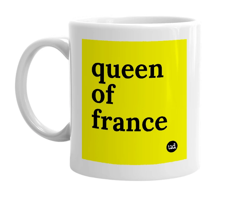 White mug with 'queen of france' in bold black letters