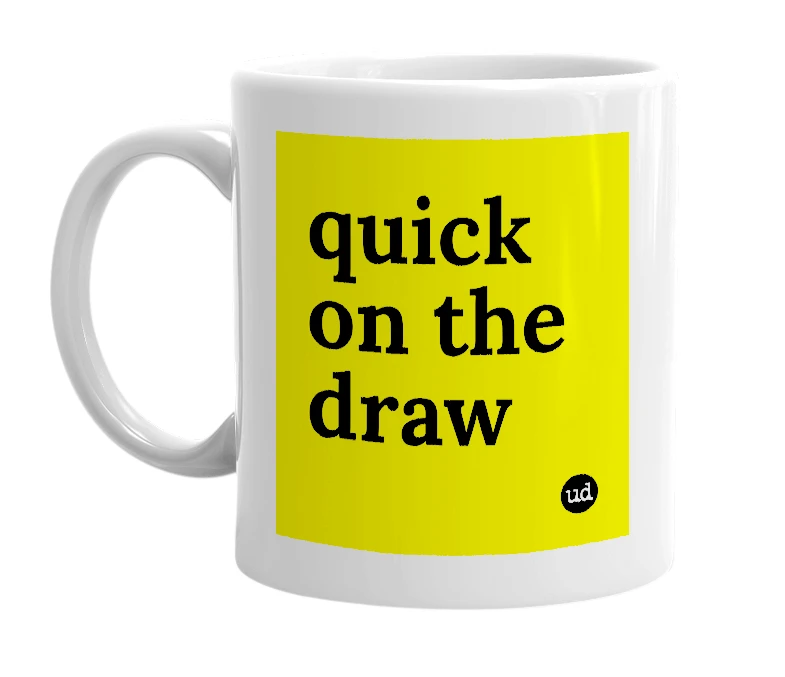 White mug with 'quick on the draw' in bold black letters