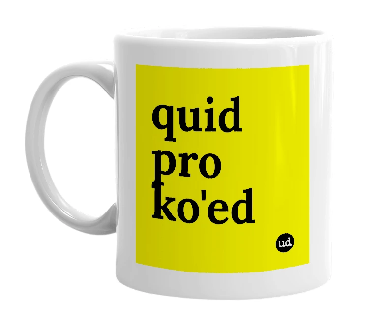 White mug with 'quid pro ko'ed' in bold black letters