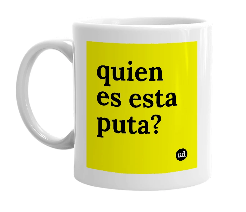 White mug with 'quien es esta puta?' in bold black letters
