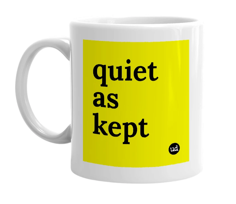 White mug with 'quiet as kept' in bold black letters