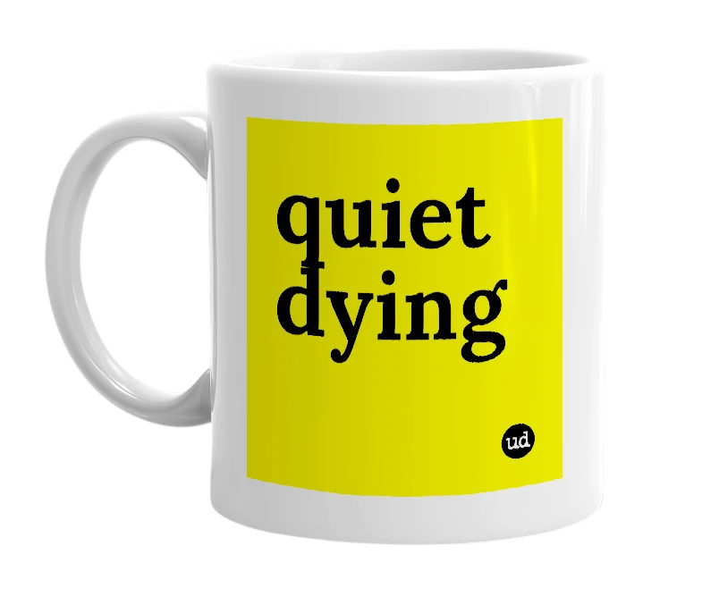 White mug with 'quiet dying' in bold black letters