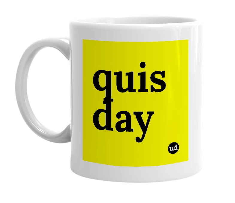 White mug with 'quis day' in bold black letters
