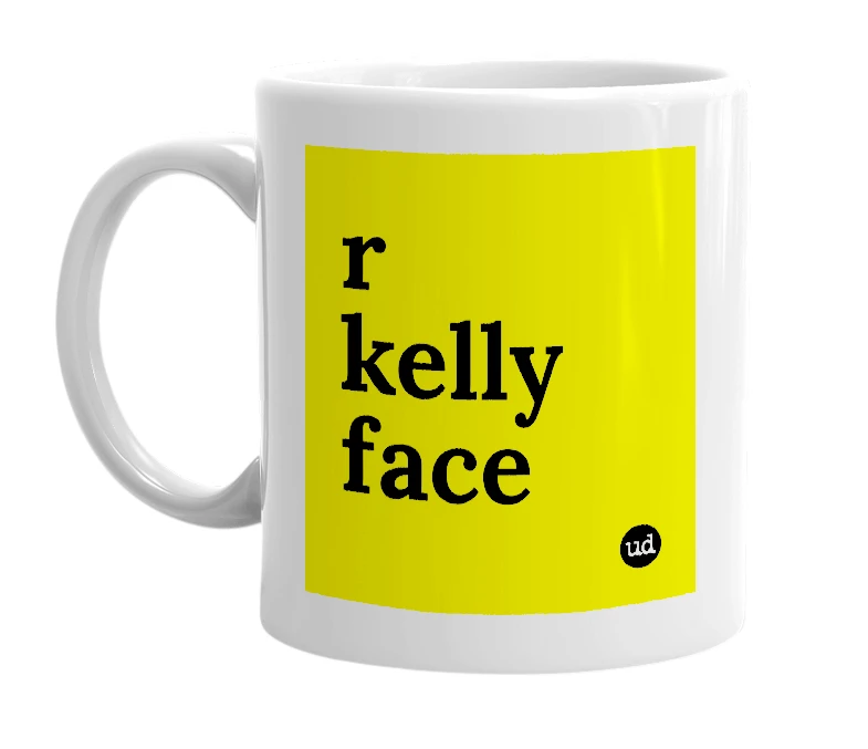 White mug with 'r kelly face' in bold black letters