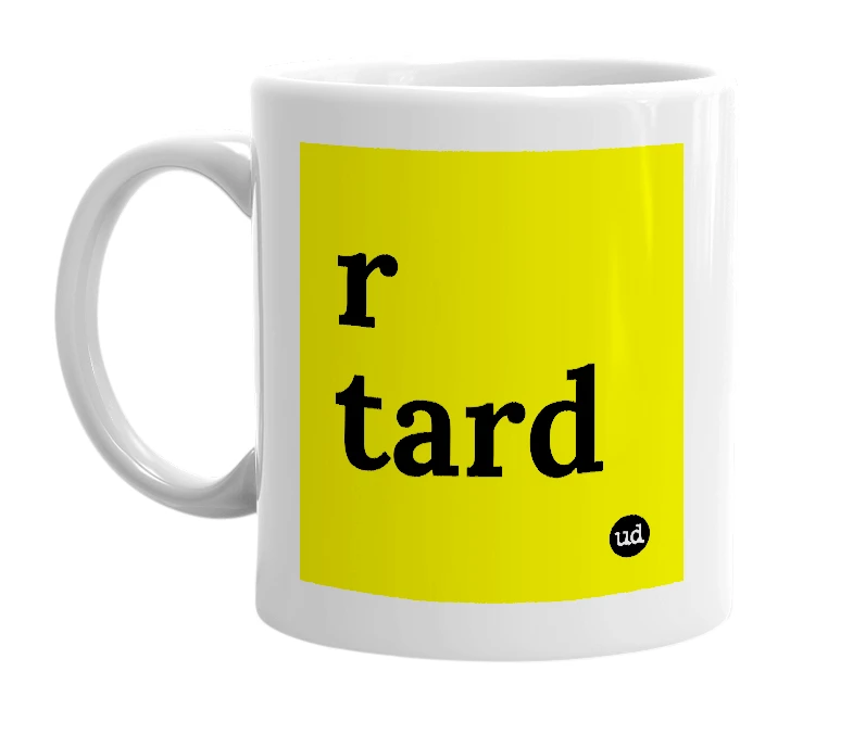 White mug with 'r tard' in bold black letters