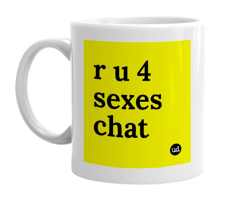 White mug with 'r u 4 sexes chat' in bold black letters