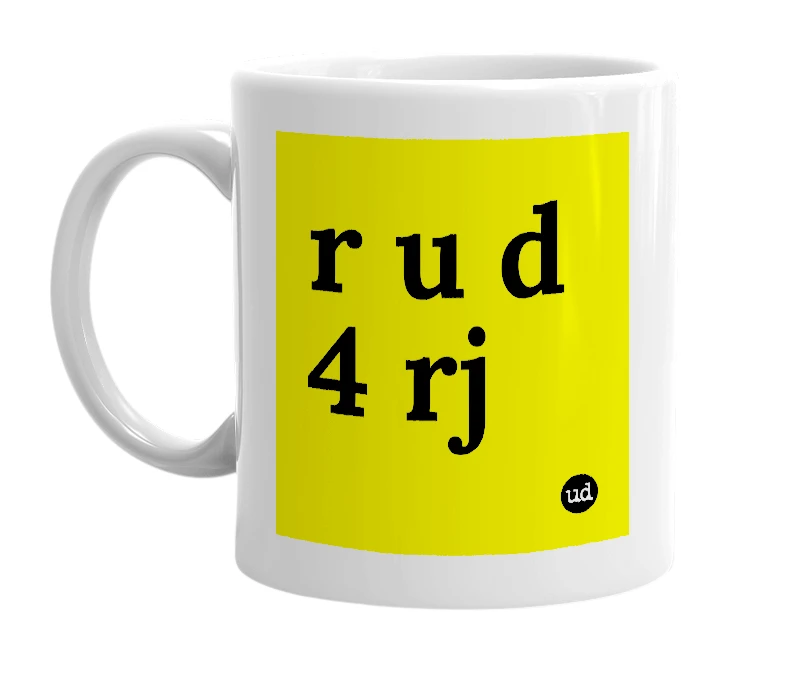 White mug with 'r u d 4 rj' in bold black letters