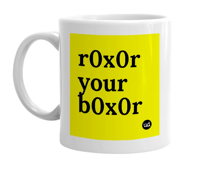 White mug with 'r0x0r your b0x0r' in bold black letters