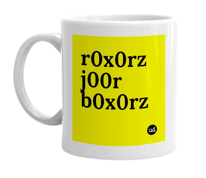 White mug with 'r0x0rz j00r b0x0rz' in bold black letters