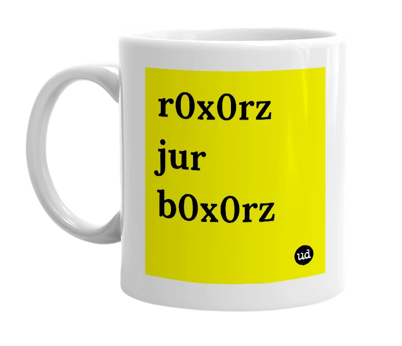 White mug with 'r0x0rz jur b0x0rz' in bold black letters