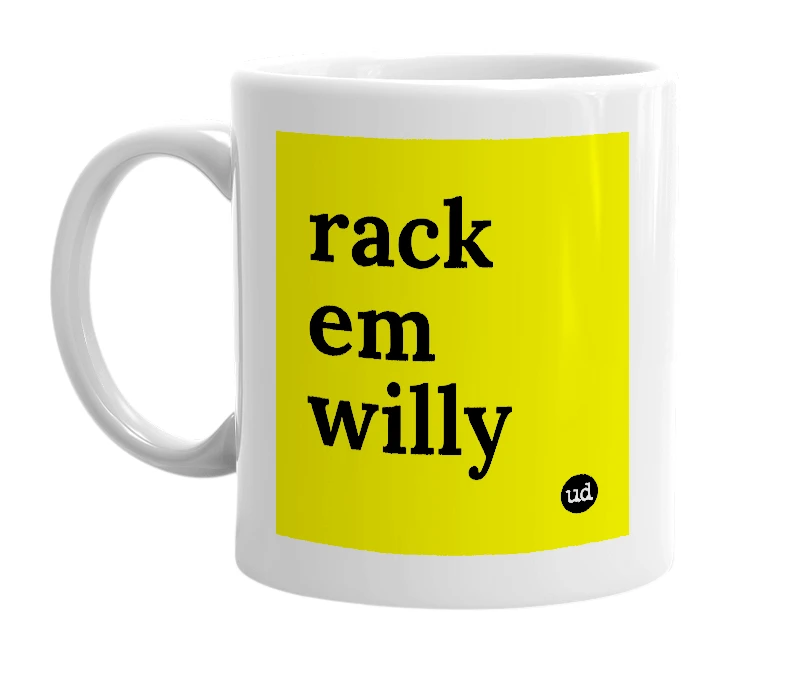 White mug with 'rack em willy' in bold black letters