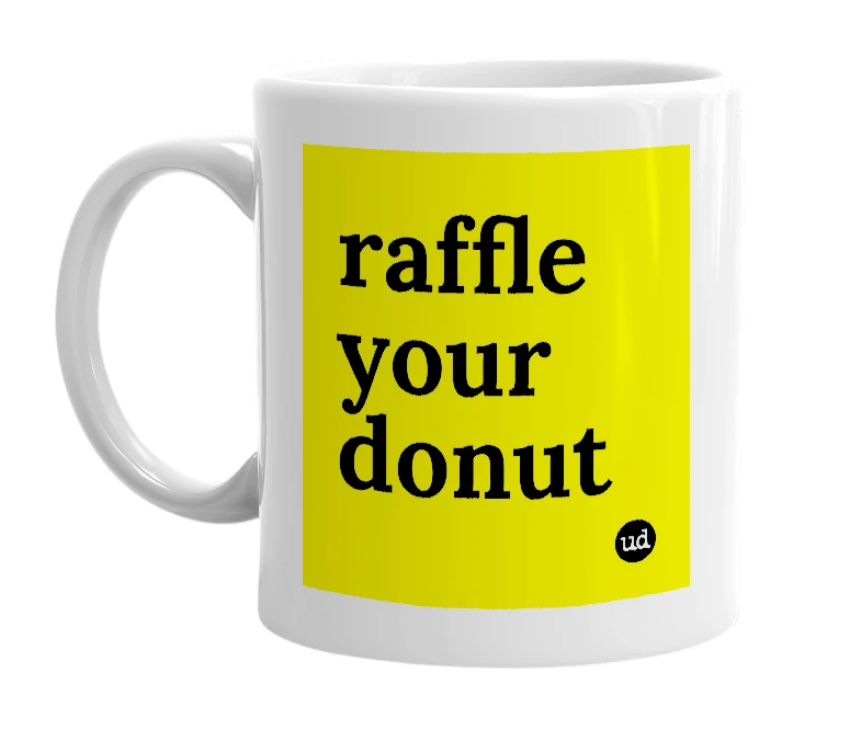 White mug with 'raffle your donut' in bold black letters