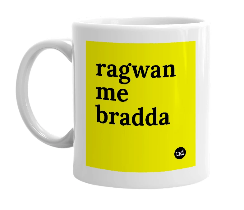 White mug with 'ragwan me bradda' in bold black letters