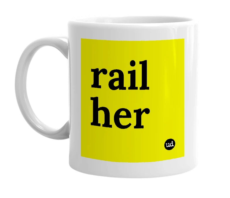White mug with 'rail her' in bold black letters