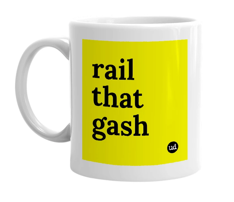 White mug with 'rail that gash' in bold black letters