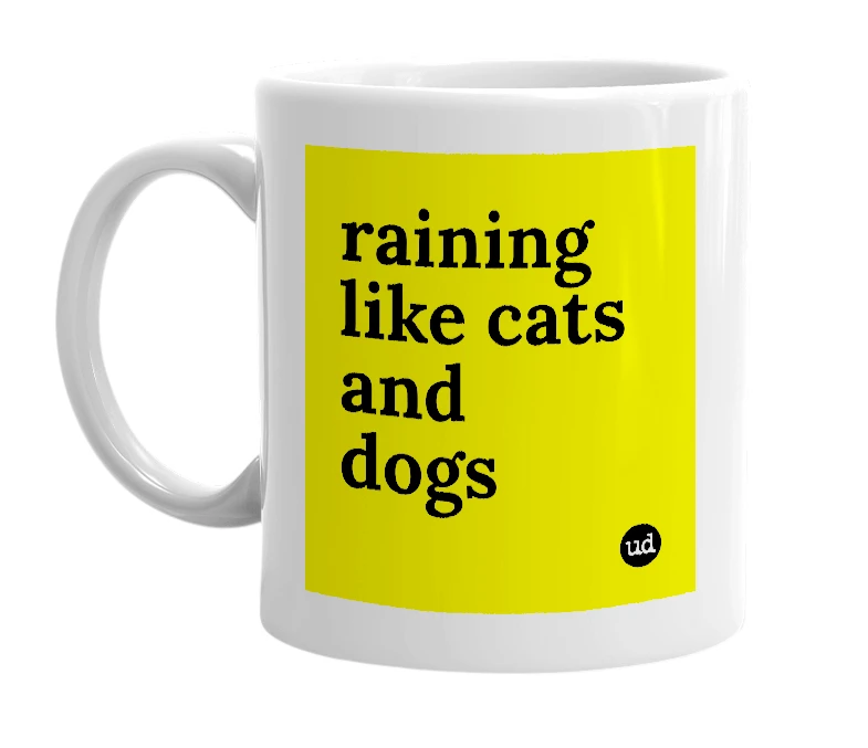 White mug with 'raining like cats and dogs' in bold black letters