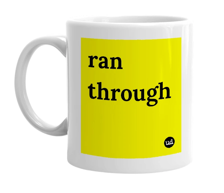 White mug with 'ran through' in bold black letters