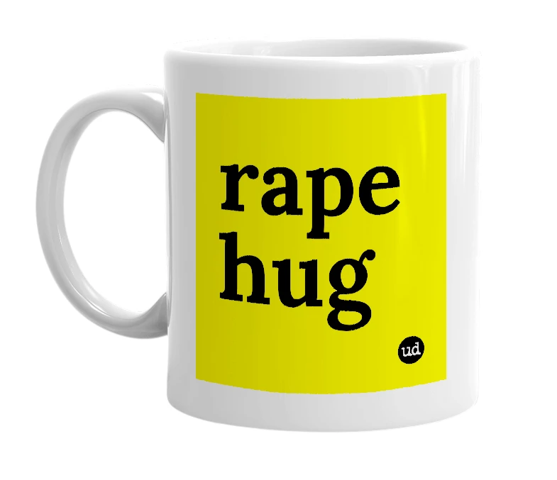 White mug with 'rape hug' in bold black letters