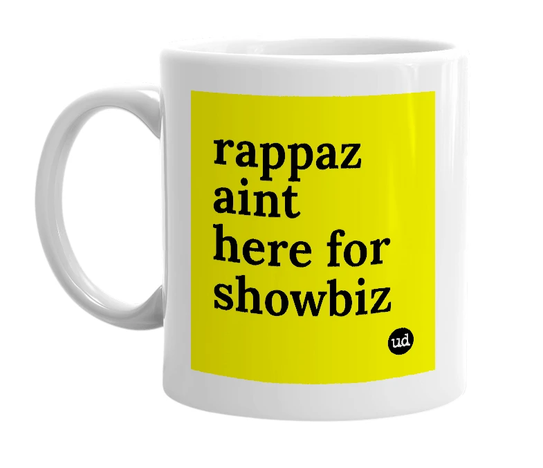 White mug with 'rappaz aint here for showbiz' in bold black letters