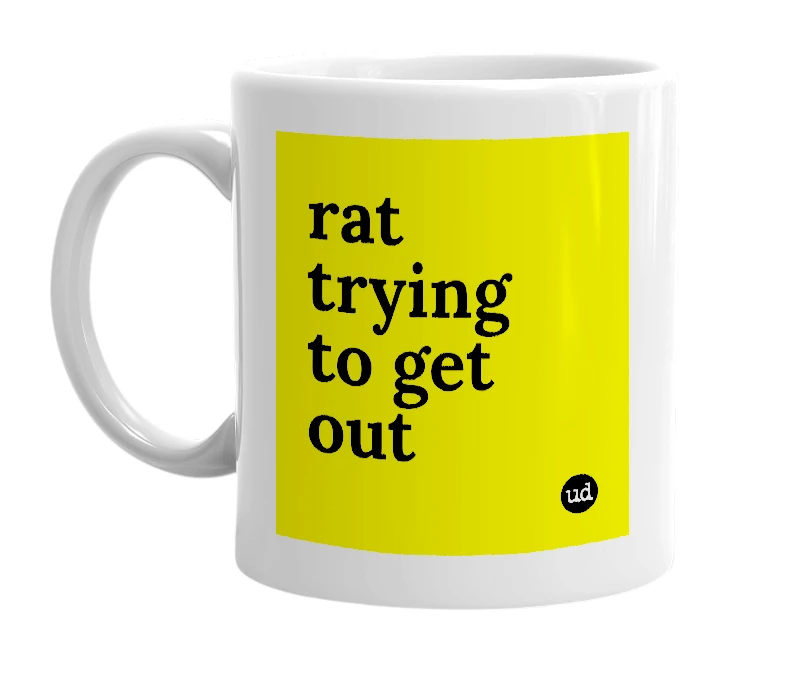White mug with 'rat trying to get out' in bold black letters