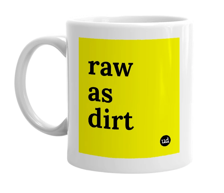 White mug with 'raw as dirt' in bold black letters