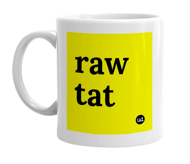 White mug with 'raw tat' in bold black letters