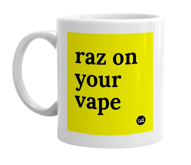 White mug with 'raz on your vape' in bold black letters