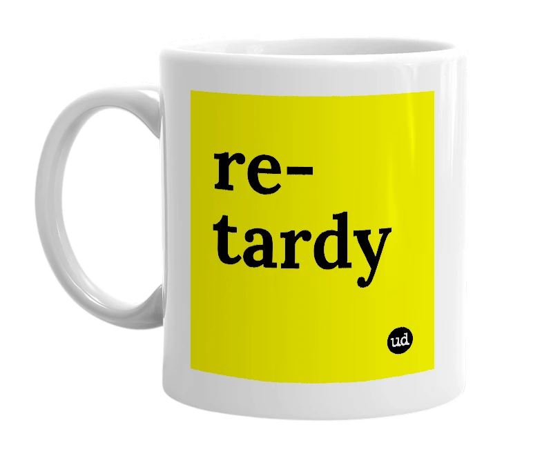 White mug with 're-tardy' in bold black letters