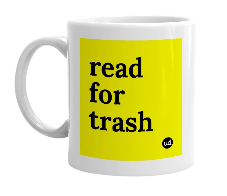 White mug with 'read for trash' in bold black letters