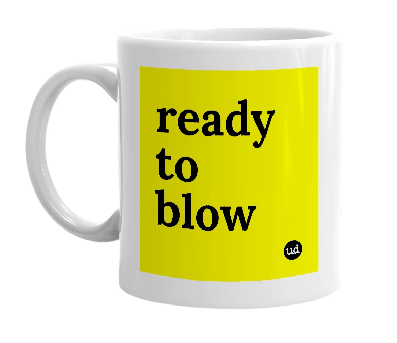 White mug with 'ready to blow' in bold black letters