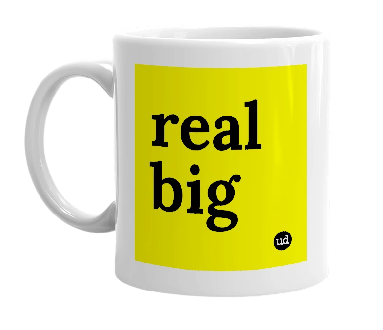 White mug with 'real big' in bold black letters