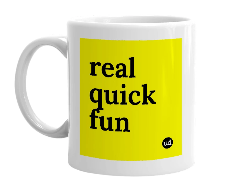 White mug with 'real quick fun' in bold black letters