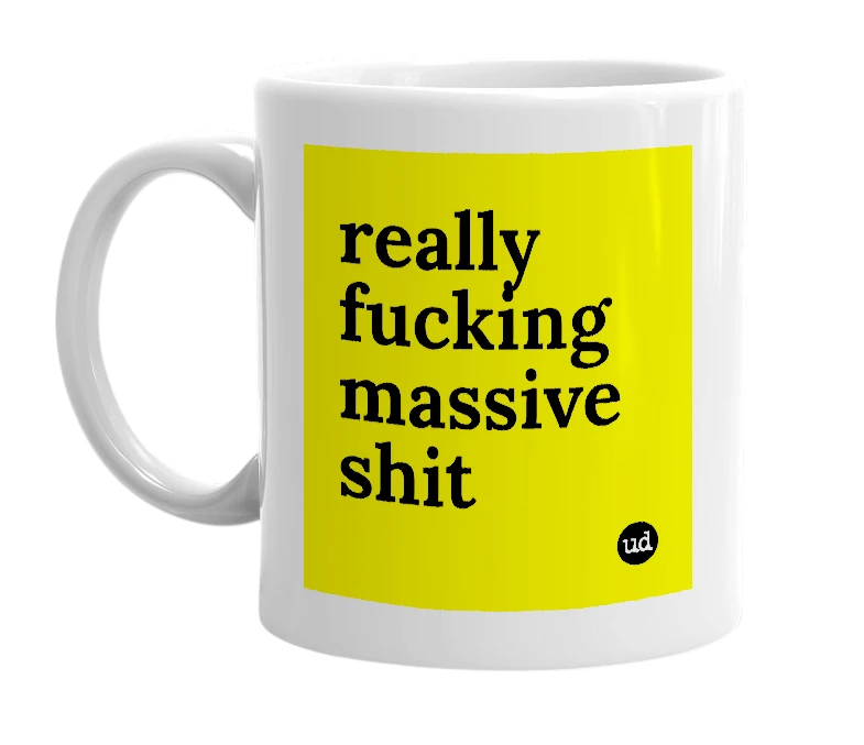 White mug with 'really fucking massive shit' in bold black letters