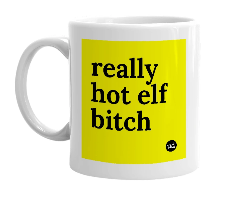 White mug with 'really hot elf bitch' in bold black letters