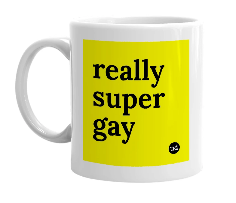 White mug with 'really super gay' in bold black letters