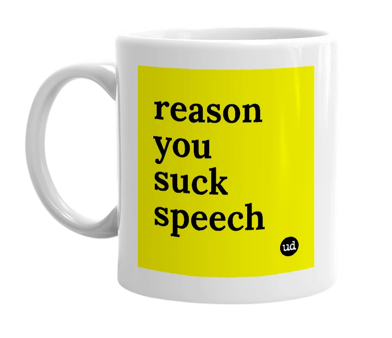 White mug with 'reason you suck speech' in bold black letters