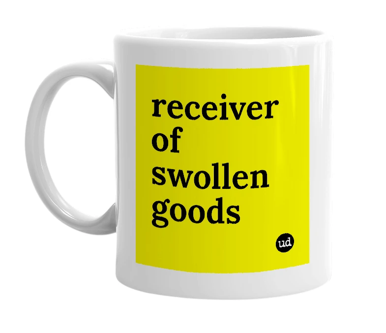 White mug with 'receiver of swollen goods' in bold black letters