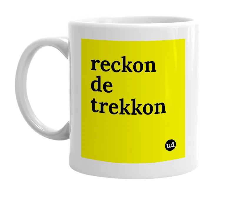White mug with 'reckon de trekkon' in bold black letters