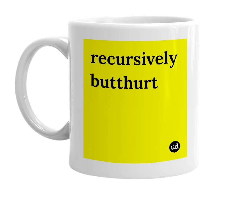 White mug with 'recursively butthurt' in bold black letters