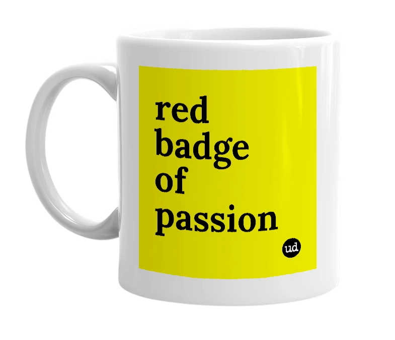 White mug with 'red badge of passion' in bold black letters